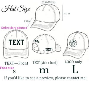 May include: A black and white line drawing showing hat size specifications with a circumference of 22.05-22.83 inches, a height of 5.71 inches, and a brim length of 2.95 inches. It displays embroidery positions for text on the front, side, and back, plus a logo option, with font sizes labeled S, M, and L. The text reads: Hat Size, Embroidery position, TEXT, TEXT-Front, TEXT (side + back), LOGO only, Font size, S, m, L, If you'd like to see a preview, please contact me!