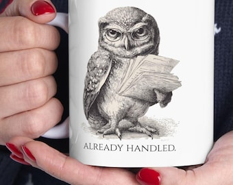 Already Handled Funny Owl Work Coffee Mug Gift for Project Managers, Coworkers, Managers