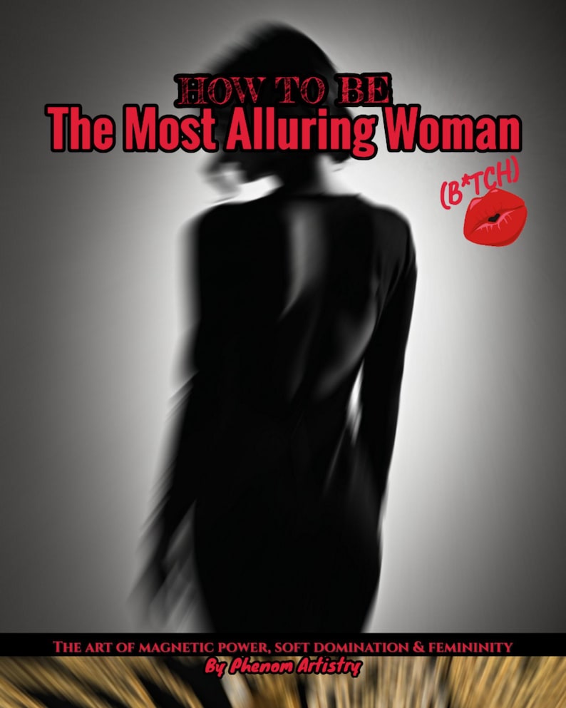 Puede incluir: Una portada de libro con el t&iacute;tulo "HOW TO BE The Most Alluring Woman" en texto rojo. La imagen presenta una silueta borrosa de una persona con un vestido negro. La portada tambi&eacute;n incluye el texto "THE ART OF MAGNETIC POWER, SOFT DOMINATION & FEMININITY By Phenom Artistry".