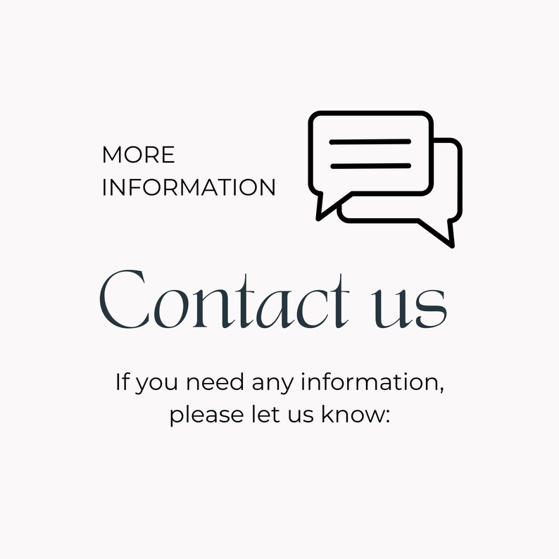May include: A graphic with the words "MORE INFORMATION" above a speech bubble icon and the words "Contact us" in a stylish font. Below, the text reads, "If you need any information, please let us know:"