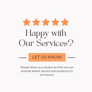 May include: An image featuring five orange stars and the text "Happy with Our Services?". Below this is an orange button reading "LET US KNOW". The image also includes a request for customer reviews.