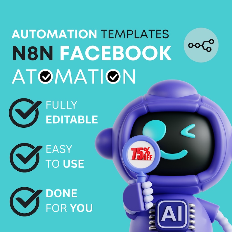 May include: A teal graphic with the text "AUTOMATION TEMPLATES N&N FACEBOOK ATOMATION". A purple robot holds a magnifying glass with "75% OFF" on it. The robot has the letters "AI" on its chest. The text "FULLY EDITABLE", "EASY TO USE", and "DONE FOR YOU" are also present.