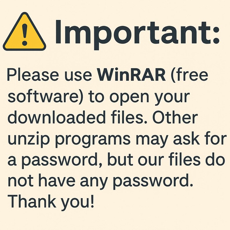 May include: A digital image with the text "Important:" followed by instructions to use WinRAR to open downloaded files. The text also states that other unzip programs may ask for a password.