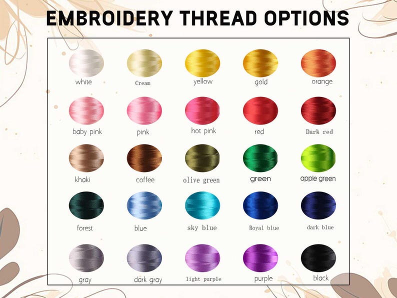 May include: A color chart displaying embroidery thread options. The chart includes a variety of colors, such as white, cream, yellow, gold, orange, pink, red, green, blue, and purple. The text "EMBROIDERY THREAD OPTIONS" is at the top.