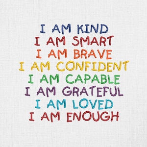 May include: A white background with a rainbow-colored embroidered message that reads "I AM KIND, I AM SMART, I AM BRAVE, I AM CONFIDENT, I AM CAPABLE, I AM GRATEFUL, I AM LOVED, I AM ENOUGH."