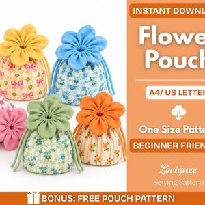 May include: Five fabric pouches with drawstring closures topped with large fabric flowers in yellow, blue, pink, green, and orange. The pouches feature various floral and bow patterns. Text includes INSTANT DOWNLOAD, Flower Pouch, A4/ US LETTER, One Size Pattern, BEGINNER FRIENDLY, Loviquee Sewing Pattern, and BONUS: FREE POUCH PATTERN.