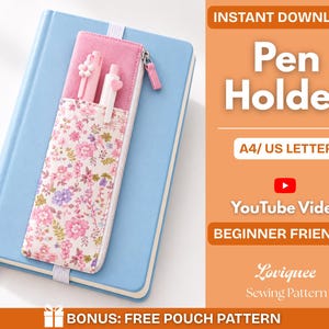 May include: A light blue notebook with an attached pink and floral fabric pen holder containing two pens. The text reads: INSTANT DOWNLOAD Pen Holder A4/ US LETTER YouTube Video BEGINNER FRIENDLY Loviquee Sewing Pattern BONUS: FREE POUCH PATTERN.