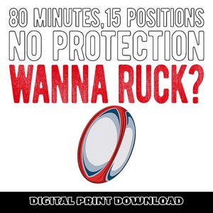 Puede incluir: Impresión digital con un balón de rugby y texto sobre fondo blanco. El texto dice "80 MINUTES, 15 POSITIONS, NO PROTECTION, WANNA RUCK?" en una mezcla de fuentes y colores. El balón de rugby es rojo, blanco y azul.