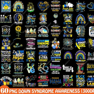 May include: A collection of 60 digital designs featuring various graphics and text related to Down Syndrome awareness. The designs include rainbows, butterflies, sunflowers, and skeletons. The text includes phrases like "Down Syndrome Awareness", "I'm Down Right Perfect", "Rock An Extra Chromosome", "His Voice Is My Heart", "Proud Grandma", "Proud Mama", "Money Up Syndrome Down", "See The Able Not The Label", and "Extraordinary Girl".