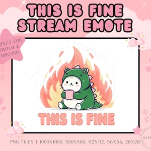 May include: Digital stream emote showing a cartoon cat in a green dinosaur costume, holding a pink mug, with flames behind it. Text reads "THIS IS FINE" and "STREAM EMOTE". Includes file sizes.