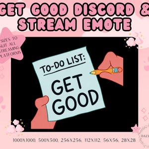 May include: A digital emote featuring a light blue paper with the text TO-DO LIST: GET GOOD. An orange pen is held by a hand, pointing at the list. The background is pink with clouds, stars, and hearts. Text includes GET GOOD DISCORD & STREAM EMOTE.