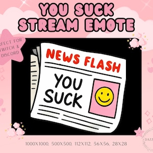 Pode incluir: Gráfico digital com o texto "YOU SUCK STREAM EMOTE" em fonte de bolhas. A imagem apresenta um jornal com a manchete "NEWS FLASH" e as palavras "YOU SUCK" com um smiley. O fundo é rosa.