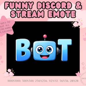 May include: A digital emote featuring the word BOT in blue, where the letter O is replaced by a smiling light blue robot head with large eyes, a small antenna, and gray side panels. The text FUNNY DISCORD & STREAM EMOTE appears above.
