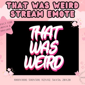 Peut inclure: Graphique numérique avec le texte "THAT WAS WEIRD STREAM EMOTE" en gras, blanc avec un contour rose. Les mots "THAT WAS WEIRD" sont sur un fond noir. Accents roses et une étoile rose en arrière-plan.