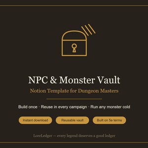May include: A dark brown digital graphic featuring a gold outline of a treasure chest icon. Text reads: NPC & Monster Vault, Notion Template for Dungeon Masters, Build once, Reuse in every campaign, Run any monster cold, Instant download, Reusable vault, Built on 5e terms, LoreLedger — every legend deserves a good ledger.