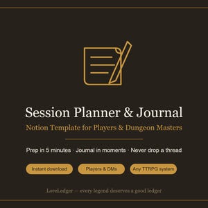 May include: A dark brown digital Notion template titled Session Planner & Journal for Players & DMs. It features a gold line-art icon of a document and pen, with text including Prep in 5 minutes, Journal in moments, Never drop a thread, and LoreLedger.