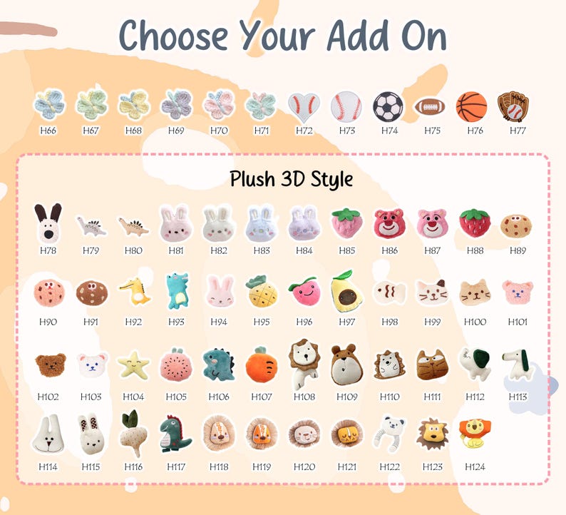 May include: Image featuring a variety of plush 3D style add-ons, including sports balls, animals, and floral designs. The text "Choose Your Add On" is at the top. Each add-on is labeled with a number, such as H66, H78, and H102.