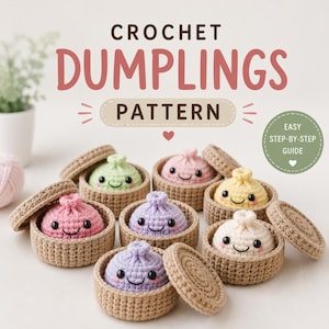 May include: A collection of six small, colourful crocheted dumplings with smiling faces, each nestled in its own tan crocheted steamer basket with a matching lid. The text CROCHET DUMPLINGS PATTERN and EASY STEP-BY-STEP GUIDE are visible.
