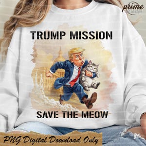Trump Mission Save The Meow Funny Design,Trump and Kitty Download,Trump Cartoon PNG,Trump Shirt Sublimation PNG,Trump Holding Cat Design