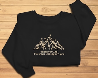 There You Are Ive Been Looking For You Embroidered Sweatshirt, SJM quotes t-shirt, ACOTAR Shirt, SJM merch, Book Lover Sweatshirt.