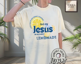 Comfort Colors® Life Gave Me Some Lemons, But My Jesus, He Be Makin' Lemonade, Jesus Lemonade, Lemonade Tee, Child of God, Faith Apparel