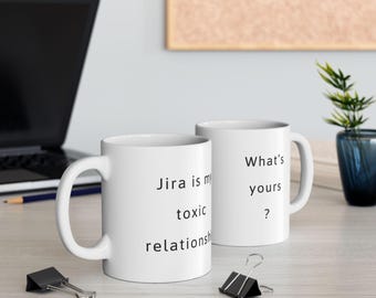 Jira Is My Toxic Relationship Mug | Funny Product Manager Gift | SaaS Agile Scrum Coffee Cup | Dev Team Humor