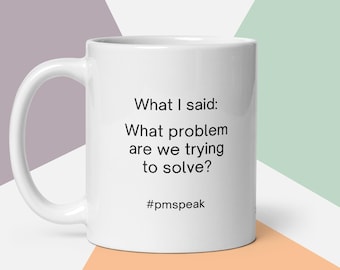 Funny Product Manager Mug: "What Problem Are We Trying to Solve?"