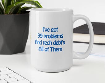 Funny Tech Debt Coffee Mug - Software Engineer Gift