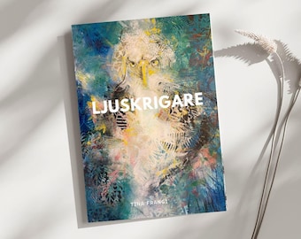 Ljuskrigare – dikt- och konstbok om ljus, sårbarhet och inre kraft / Av Tina Frangi