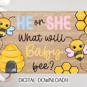 May include: A gender reveal digital download with a bee theme. The design features the text "He or She, What will Baby bee?" in blue, pink, and yellow. Includes illustrations of bees and a beehive on a brown background.