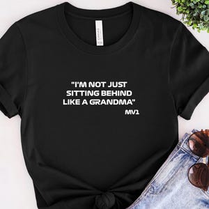 Max Verstappen T Shirt, Redbull F1 T Shirt, Formula 1 T Shirt, I'm not sitting behind like a Grandma, Mens F1 Shirt, Women's F1 Shirt
