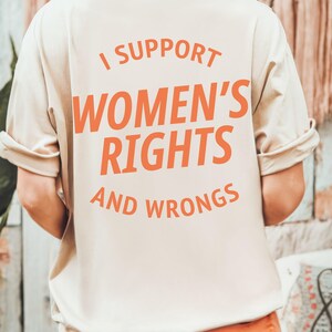 Comfort Colors® I Support Womens Rights And Wrongs Tee, Feminist girl power rebel tee, vintage inspired graphic tee Leftist movement,
