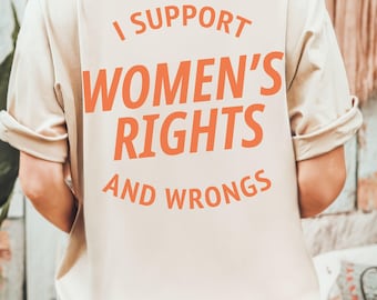 Comfort Colors® I Support Womens Rights And Wrongs Tee, Feminist girl power rebel tee, vintage inspired graphic tee Leftist movement,