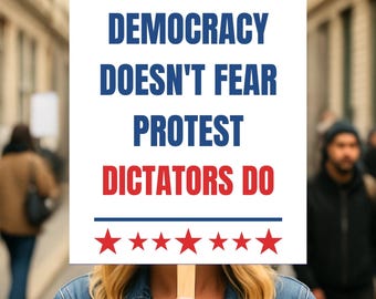 Democracy Doen't Fear Protest Dictators Do Sign PRINTABLE Protest Sign, No Kings Day Anti-Trump, Anti-MAGA Sign PRINTABLE