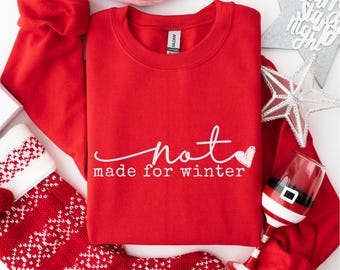Not Made For Winter Sweatshirt, Winter Womens Sweater, Christmas Gifts, Cute Winter Holiday Gifts, Cute Christmas Shirt, Mother's Day Gift