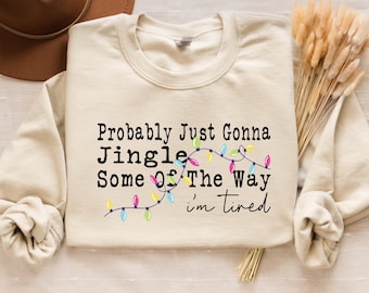 Probablemente solo voy a tintinear algo de lo cansado que estoy. Sudadera navideña, camiseta divertida para las fiestas, camiseta con canción navideña, camiseta navideña.