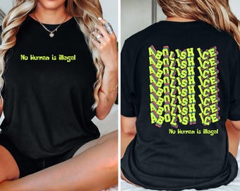 Abolish Ice No Human Is Illegal 2 Sided Comfort Colors Shirt, End Ice Political Shirt, Pro Immigrant Tee, DACA Shirt, Social Justice Shirt