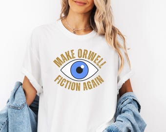Make Orwell Fiction Again Shirt, Anti Trump Tee, Liberal Gift, Democrat Top, Say No to Fascism Shirt, Progressive Political Tee