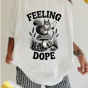 Feeling Dope Shirt,Funky Forestcore Tee,Funny Mushroom Aesthetic,Alt Cartoon Shirt,Retro Squirrel Graphic Tee,Weird Hippie Vibes