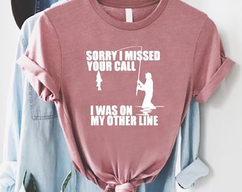 Sorry I Missed Your Call I Was On My Other Line,Fishing Shirt, Fisherman Shirt,Funny Dad Shirt, Gift for Grandpa,Husband Gift,Fisherman Gift