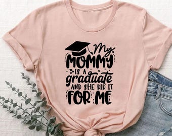 My Mommy Did it and She Did it for Me Shirt,Graduation Shirt,Grad Mom Shirts,Graduation Gift,Baby Bodysuit,Graduate Shirt,Graduating Tshirt