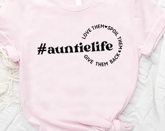 Auntie Life Shirt,Love Them,Spoil Them,Auntie Shirt,Aunt Shirt,Aunt Birthday Gift,Mother Day Gift,Best Aunt Shirt,New Aunt Gift,Aunt Tee