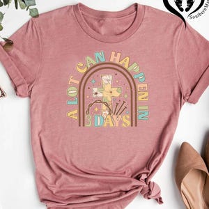 A Lot Can Happen in 3 Days Shirt,Easter Shirt,He is Risen Shirt, Easter Jesus Shirt, Religious Easter Shirt, Good Friday T-Shirt,Easter Gift