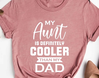 Funny Aunt Shirt,My Aunt Is Definitely Cooler Than My Dad ,Aunt Shirt,Gift for Aunt,Aunt Life Tee,Aunt Birthday Gift Shirt,New Aunt Gift