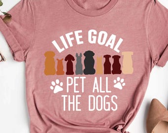 Animal Lover T-shirt,Life Goal Pet All The Dogs Shirt, Dog Lover Gift, Paw Crew Shirt, Animal Lover Shirt, Dog Mom Shirt, Dog Dad Shirt Gift