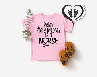 Relax My Mom is a Nurse Kid T-shirt, Nurse for Baby, Mothers Day Gift for Nurse Mom, Youth Nurse Shirt, Baby Shower Gifts for Nurses