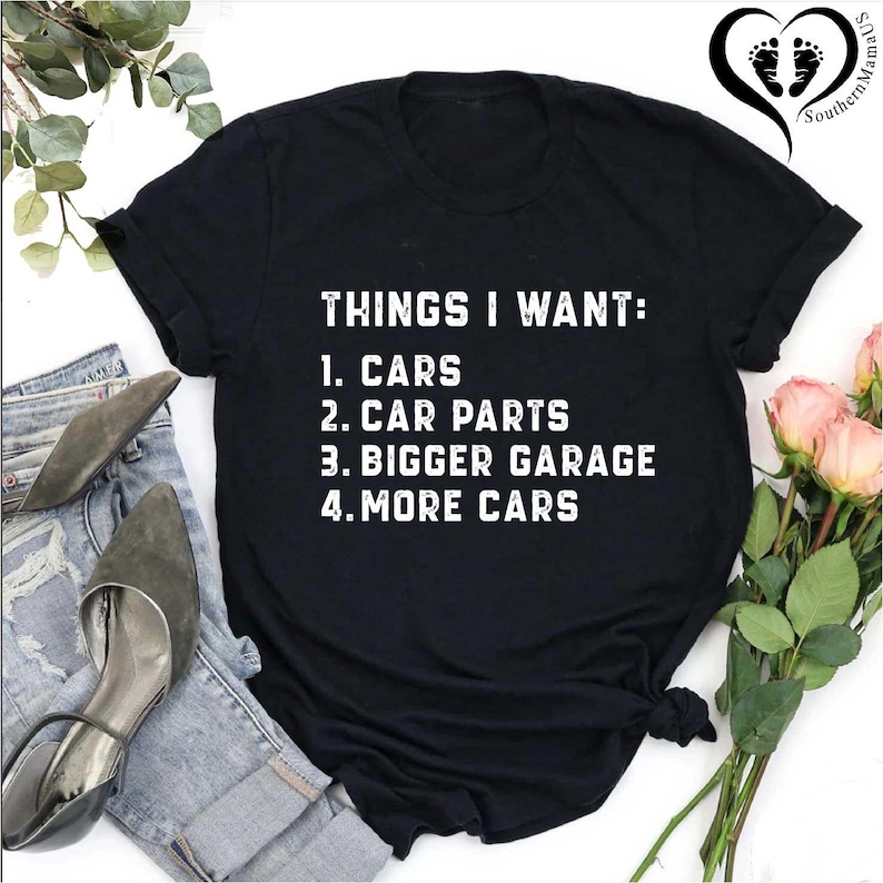 Puede incluir: Camiseta negra con texto blanco que dice "THINGS I WANT: 1. CARS 2. CAR PARTS 3. BIGGER GARAGE 4. MORE CARS"