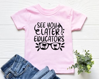 See You Later Educators Shirt, Last Day of School Shirt,Kids Summer Shirt, Funny Kids School Shirt,Graduation Shirts,Goodbye School T-Shirt