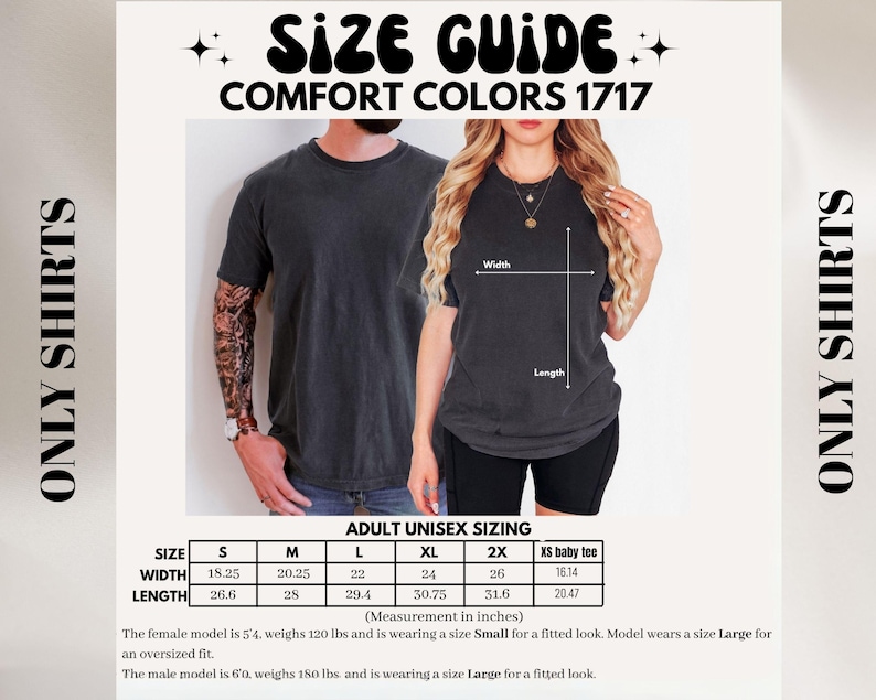 May include: Size guide for Comfort Colors 1717 shirts. The image shows a man and woman wearing dark gray t-shirts. The size chart provides measurements in inches for adult unisex sizing, including width and length for sizes S to 2X and XS baby tee. The text "ONLY SHIRTS" is on the sides.