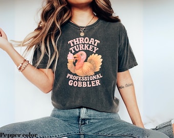 Throat Turkey Shirt Funny Dirty Humor Shirt Embarrassment Shirt Funny Shirts Inappropriate Funny Raunchy Shirt, shirts that go hard